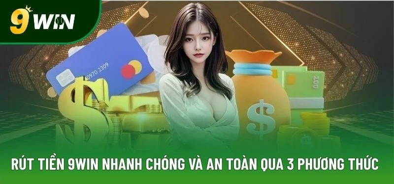 Rút tiền 9win tại hệ thống chính thức nhanh và an toàn
